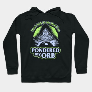 Don't Talk To Me Until I've Pondered By Orb Hoodie